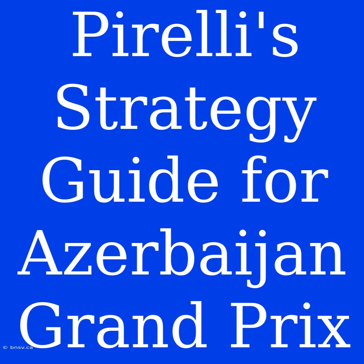 Pirelli's Strategy Guide For Azerbaijan Grand Prix