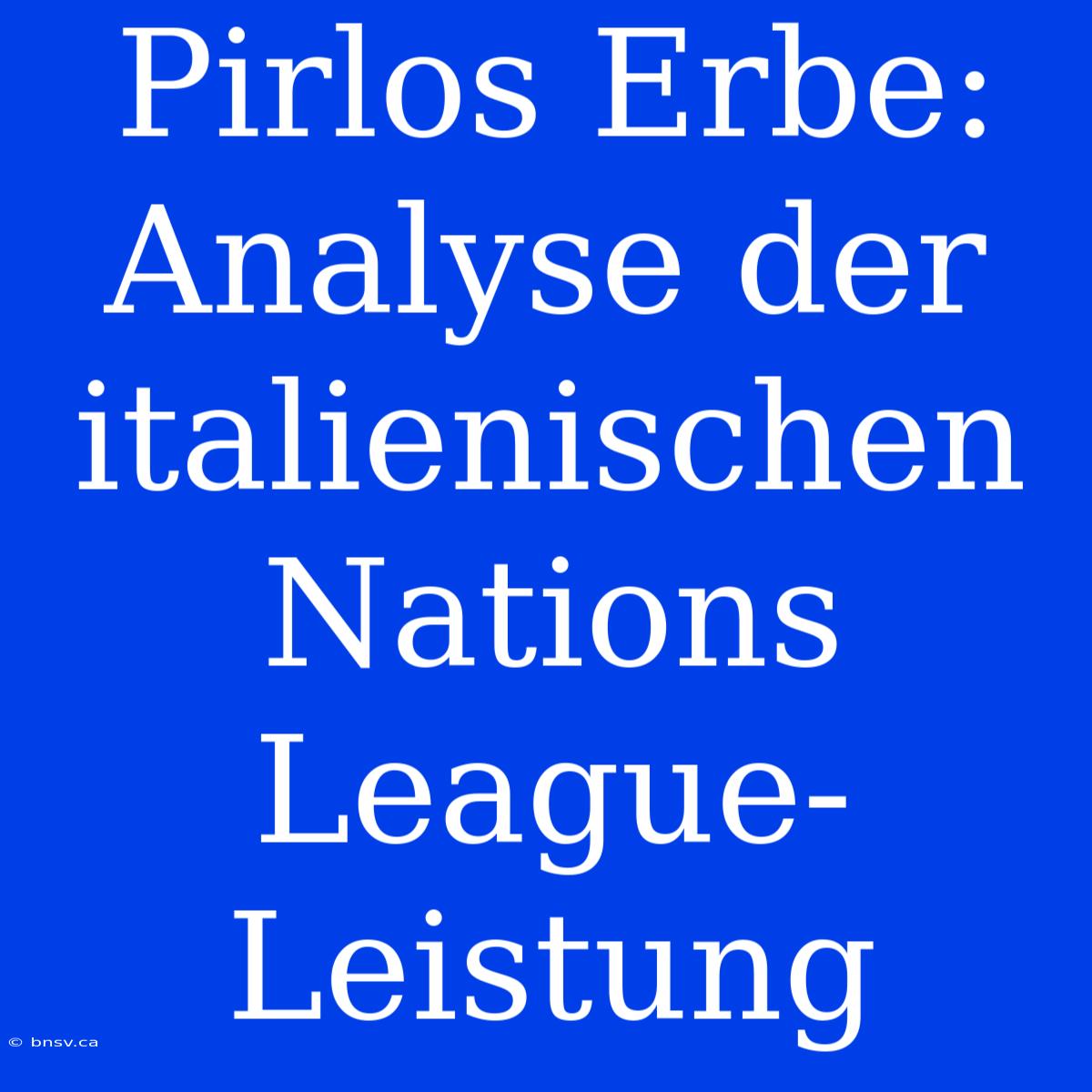 Pirlos Erbe: Analyse Der Italienischen Nations League-Leistung