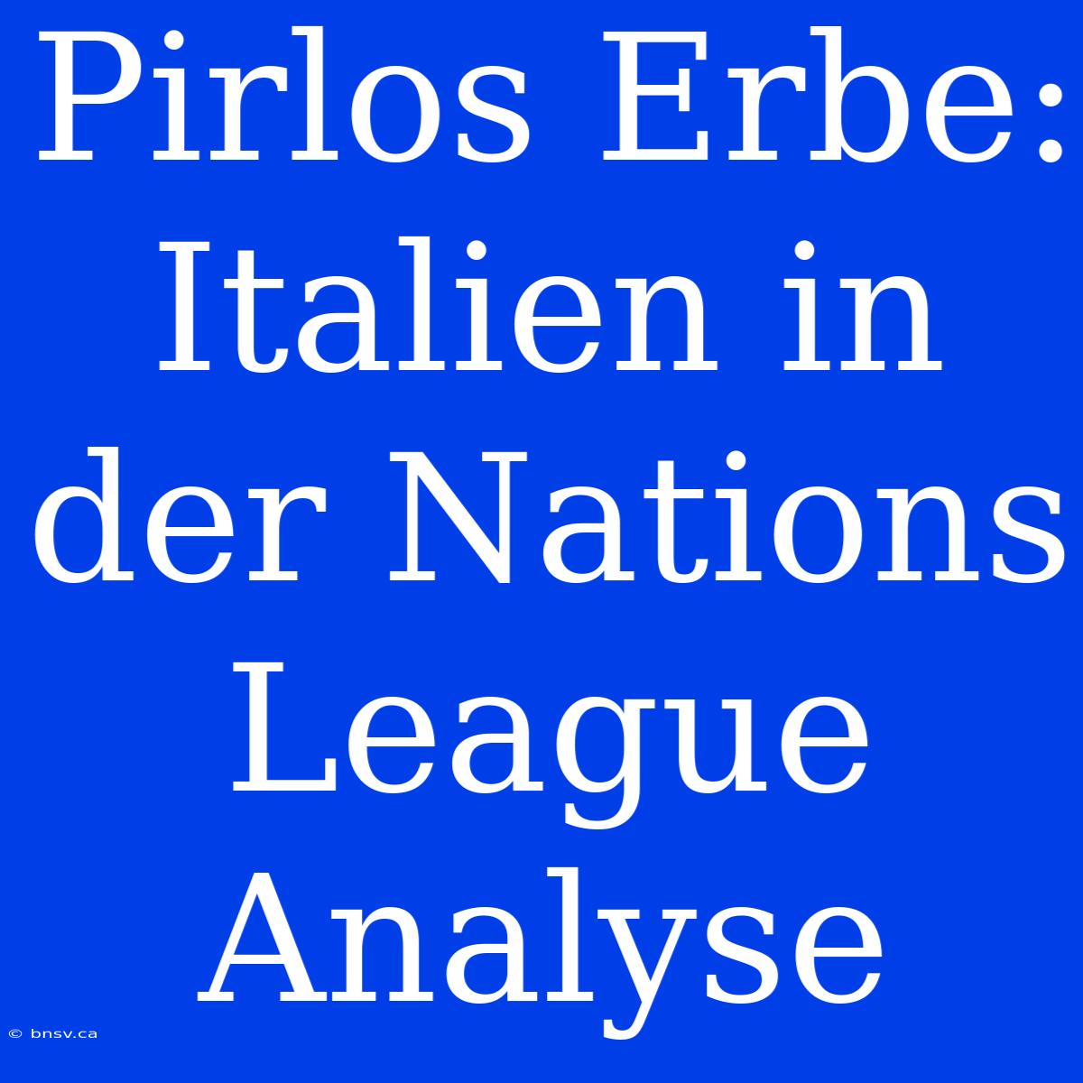 Pirlos Erbe: Italien In Der Nations League Analyse