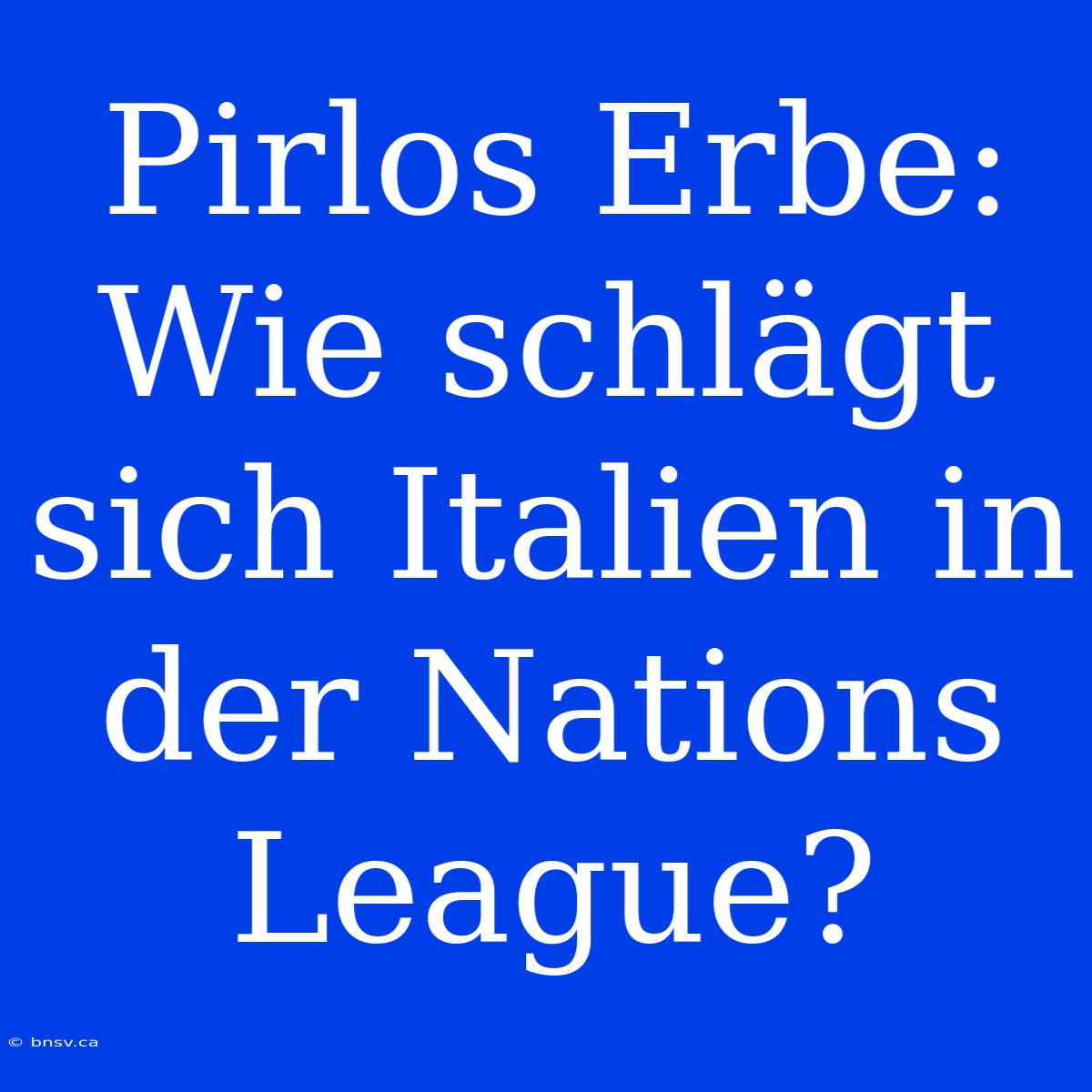 Pirlos Erbe: Wie Schlägt Sich Italien In Der Nations League?