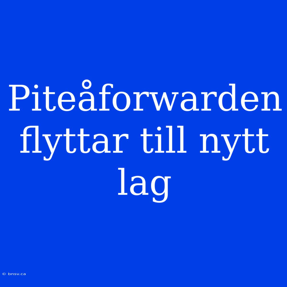 Piteåforwarden Flyttar Till Nytt Lag