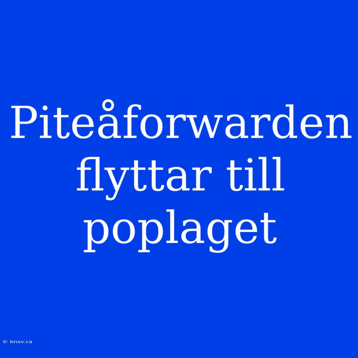 Piteåforwarden Flyttar Till Poplaget