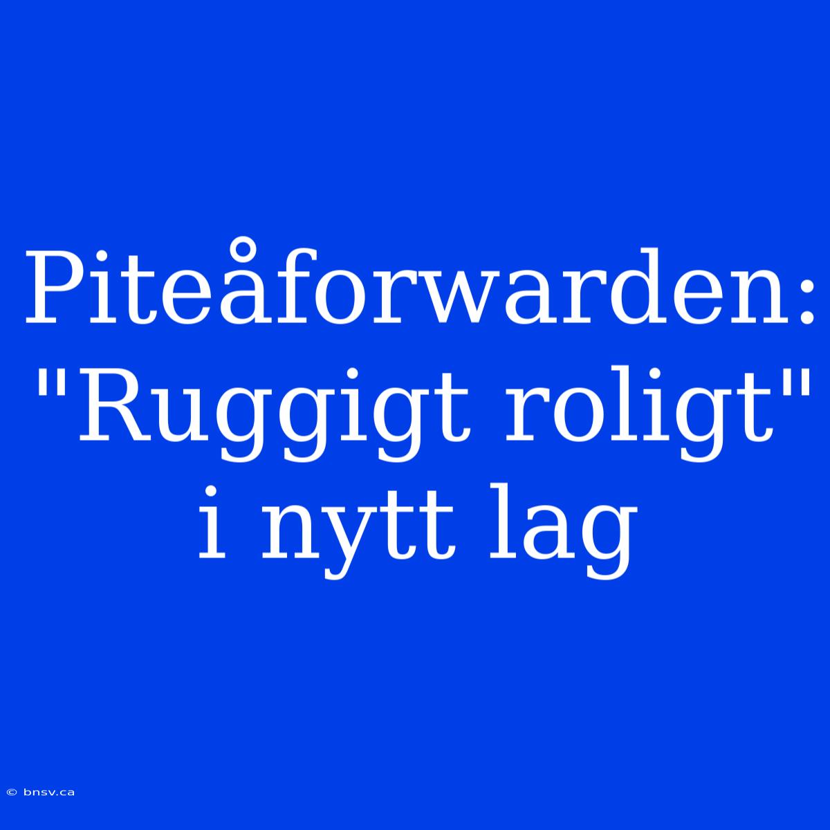 Piteåforwarden: 