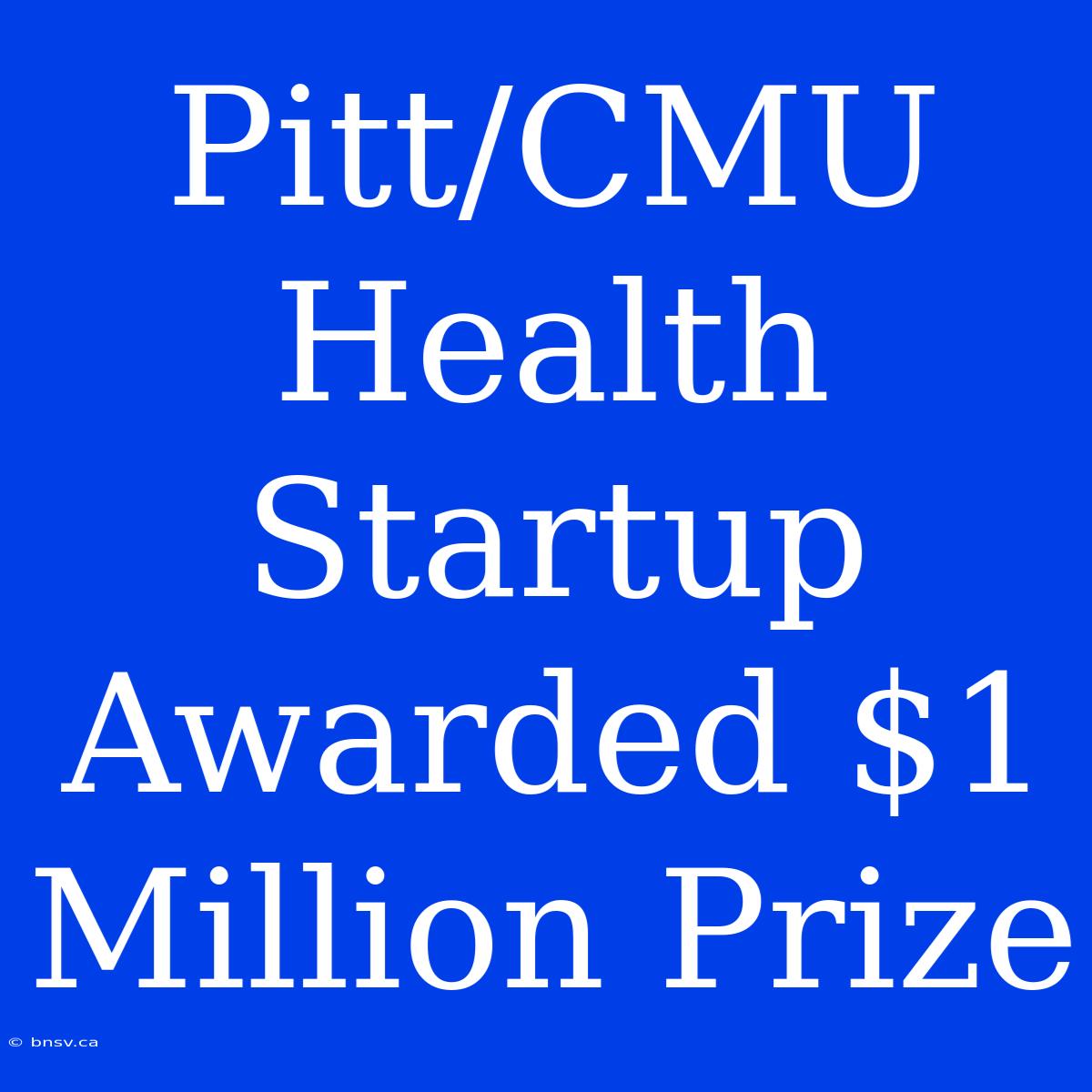 Pitt/CMU Health Startup Awarded $1 Million Prize