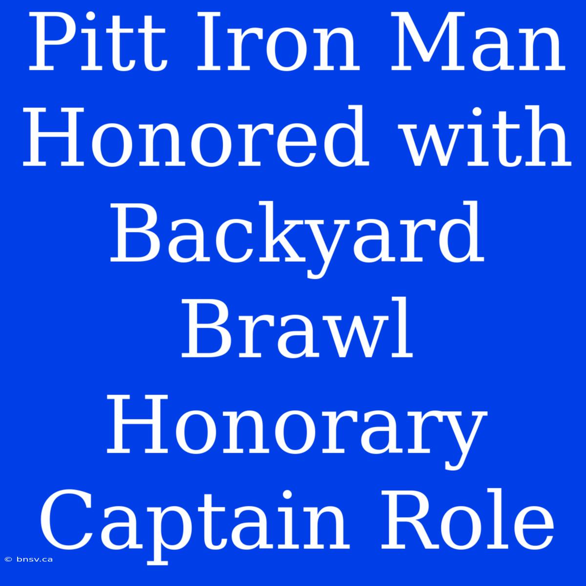 Pitt Iron Man Honored With Backyard Brawl Honorary Captain Role