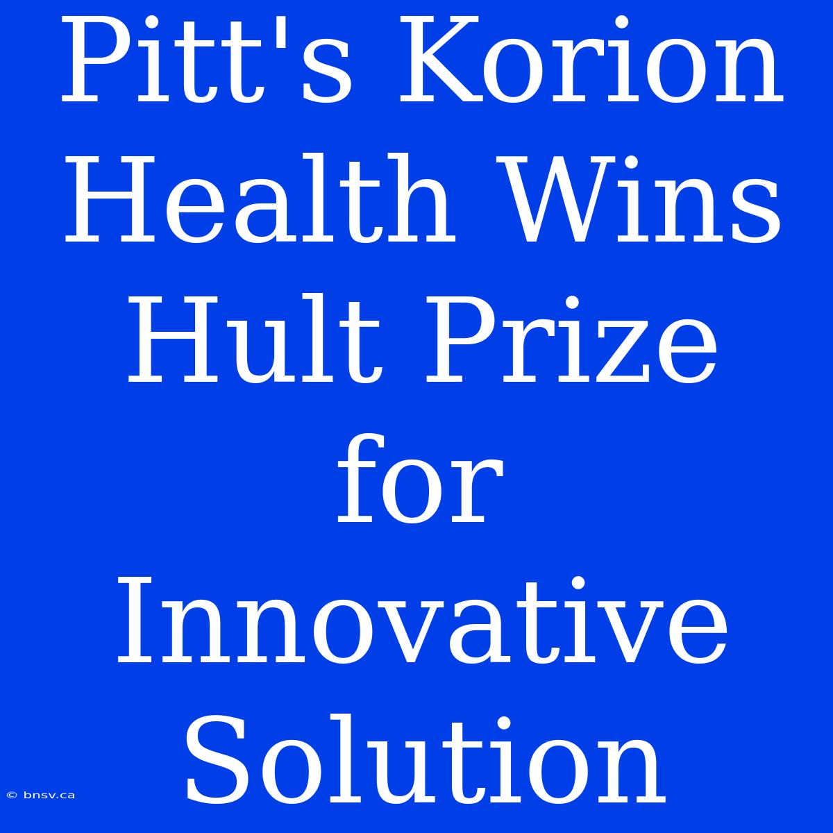 Pitt's Korion Health Wins Hult Prize For Innovative Solution