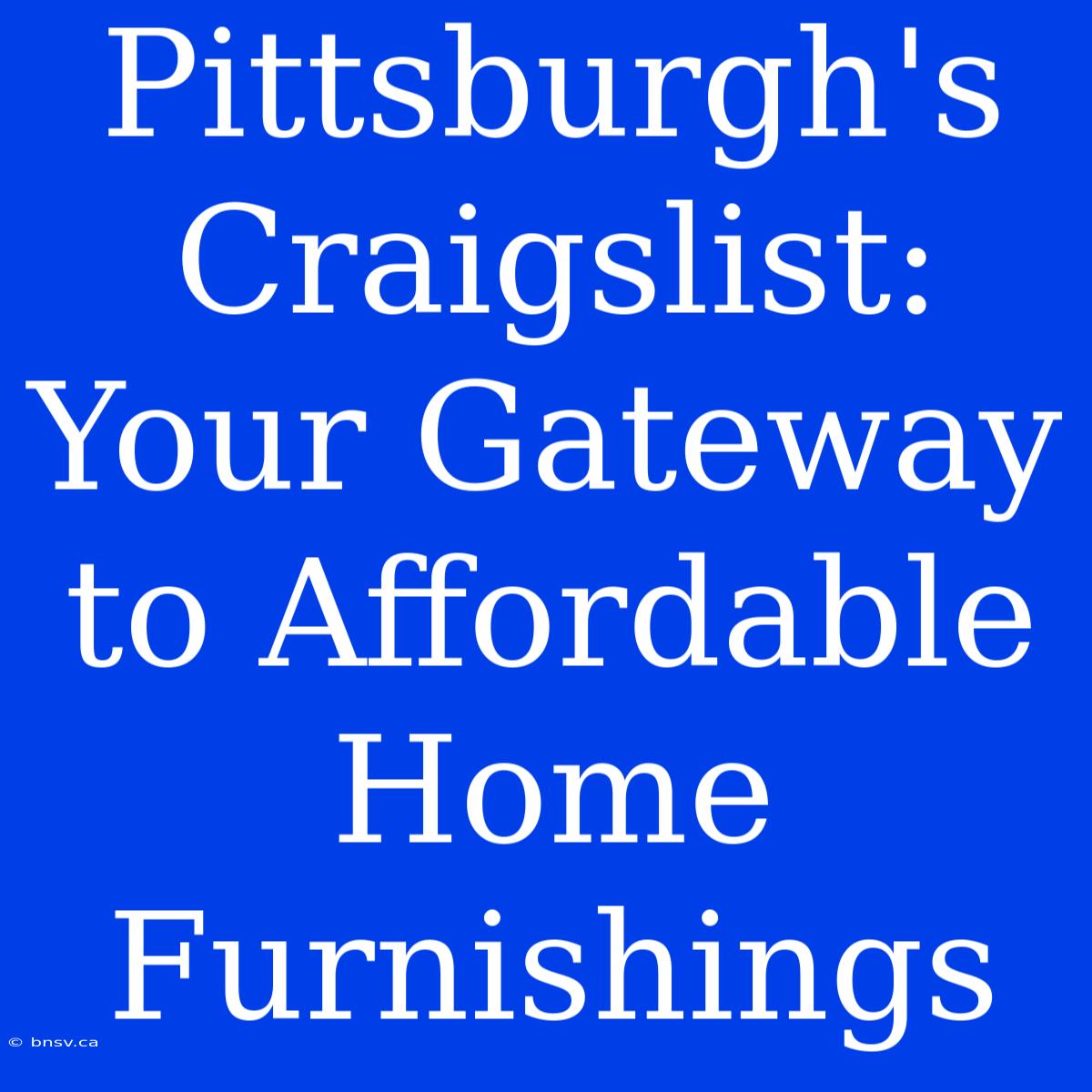 Pittsburgh's Craigslist: Your Gateway To Affordable Home Furnishings