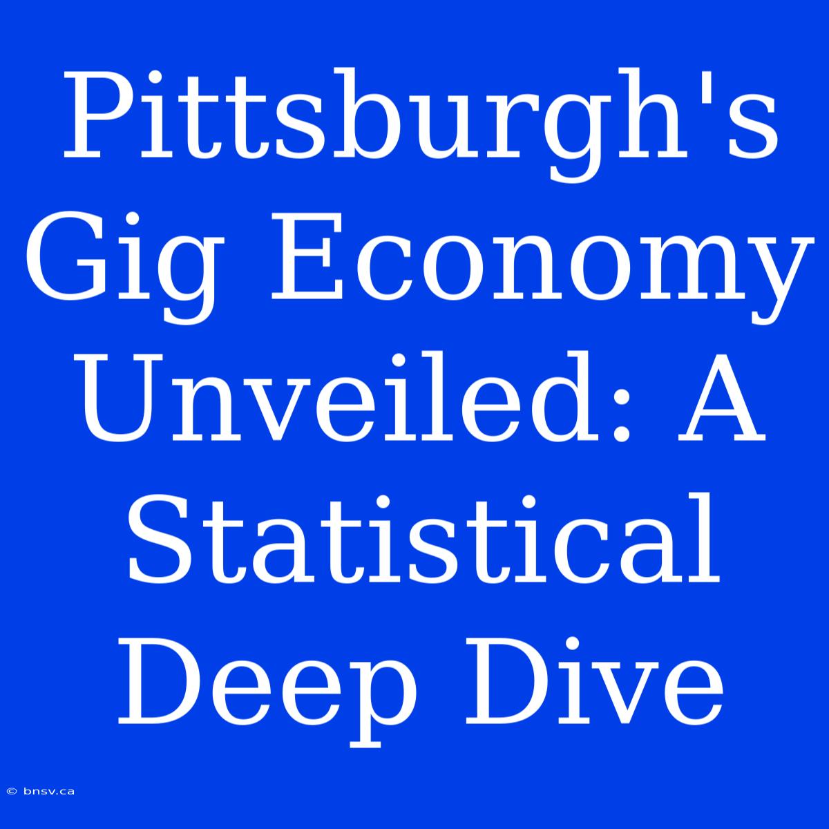 Pittsburgh's Gig Economy Unveiled: A Statistical Deep Dive