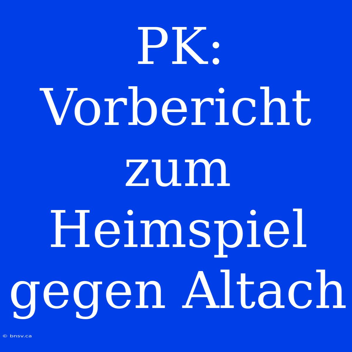 PK: Vorbericht Zum Heimspiel Gegen Altach