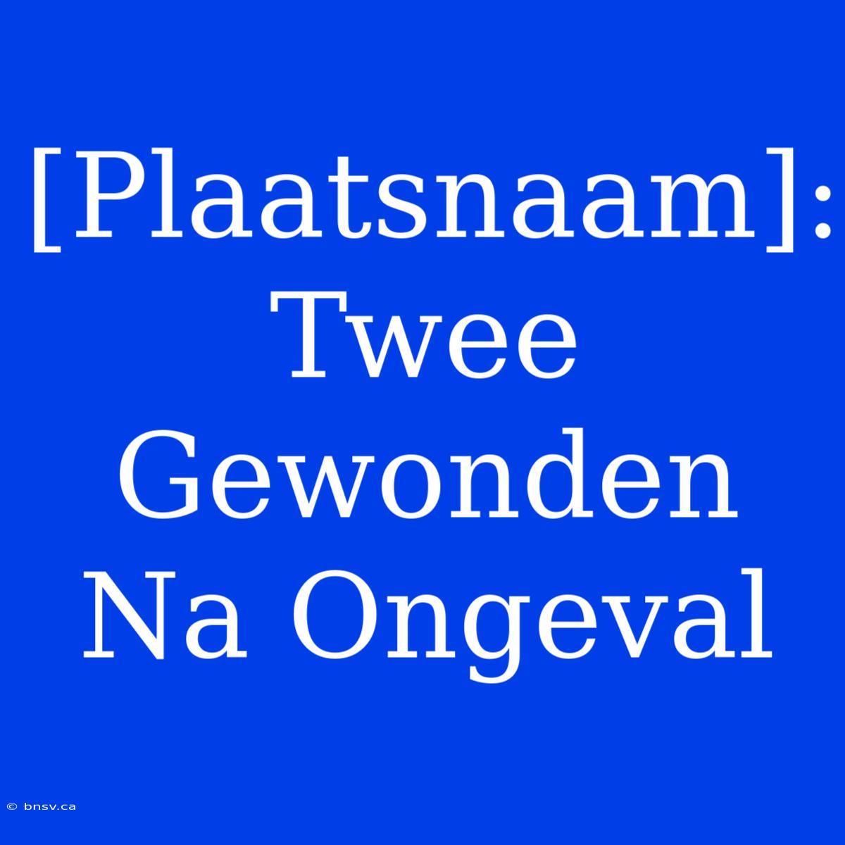 [Plaatsnaam]: Twee Gewonden Na Ongeval