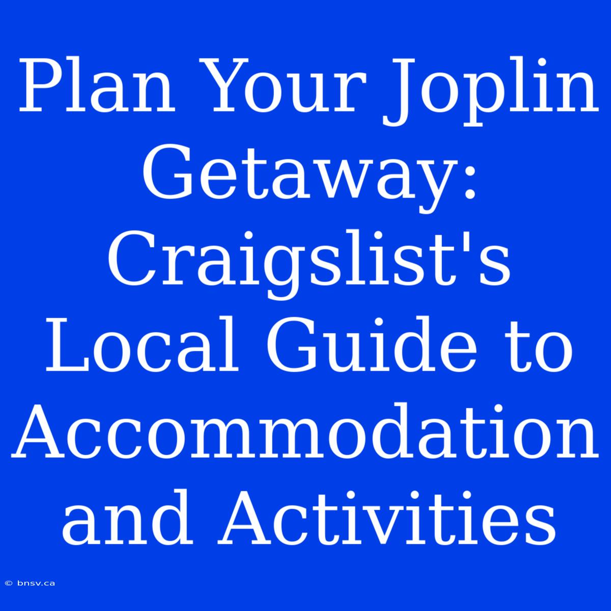 Plan Your Joplin Getaway: Craigslist's Local Guide To Accommodation And Activities