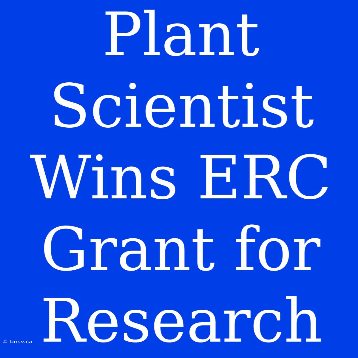 Plant Scientist Wins ERC Grant For Research