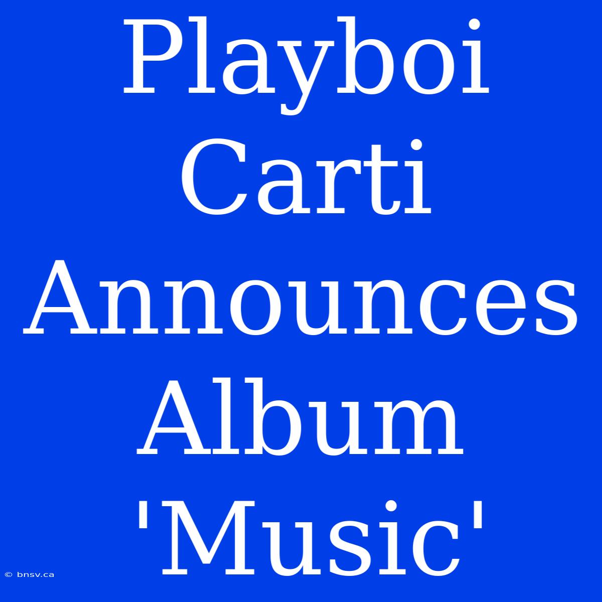 Playboi Carti Announces Album 'Music'