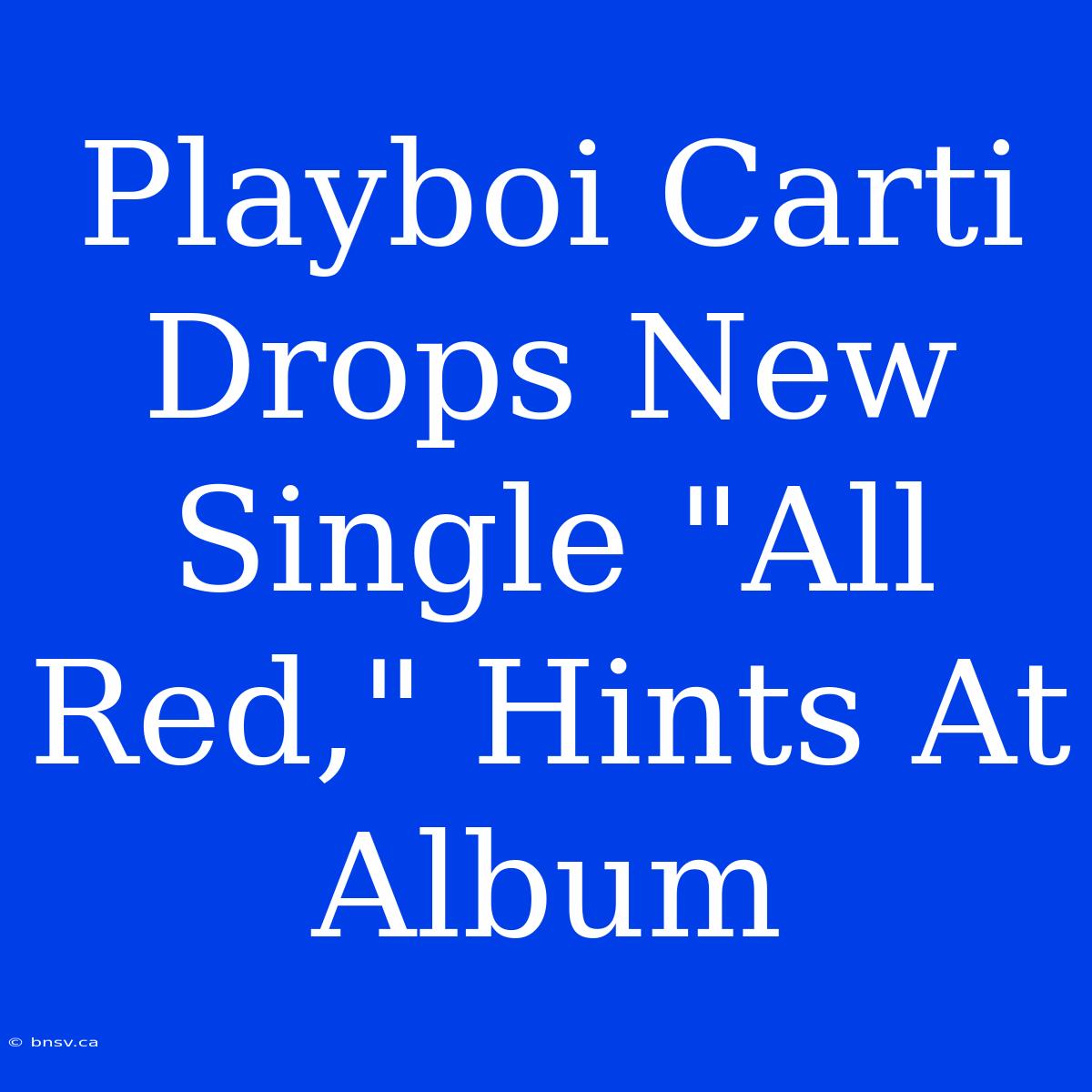 Playboi Carti Drops New Single 