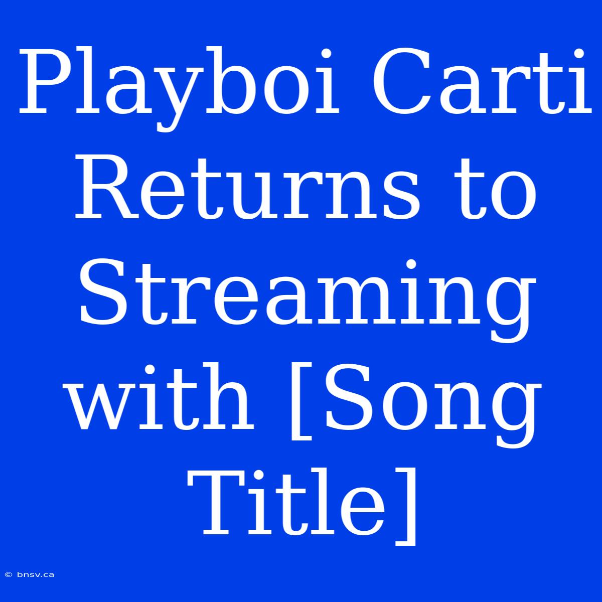 Playboi Carti Returns To Streaming With [Song Title]