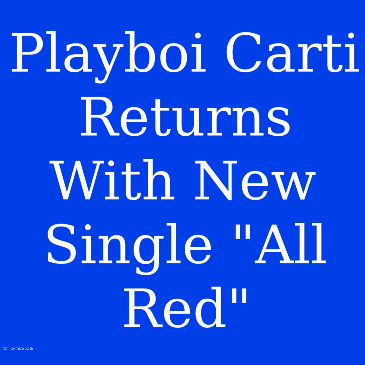 Playboi Carti Returns With New Single 