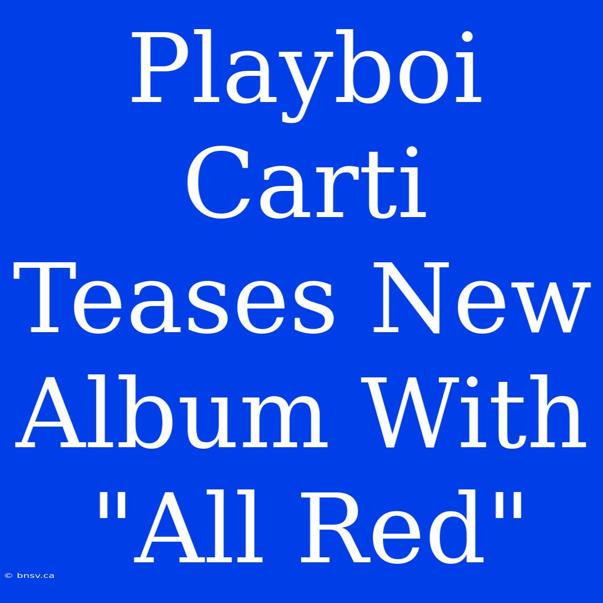 Playboi Carti Teases New Album With 