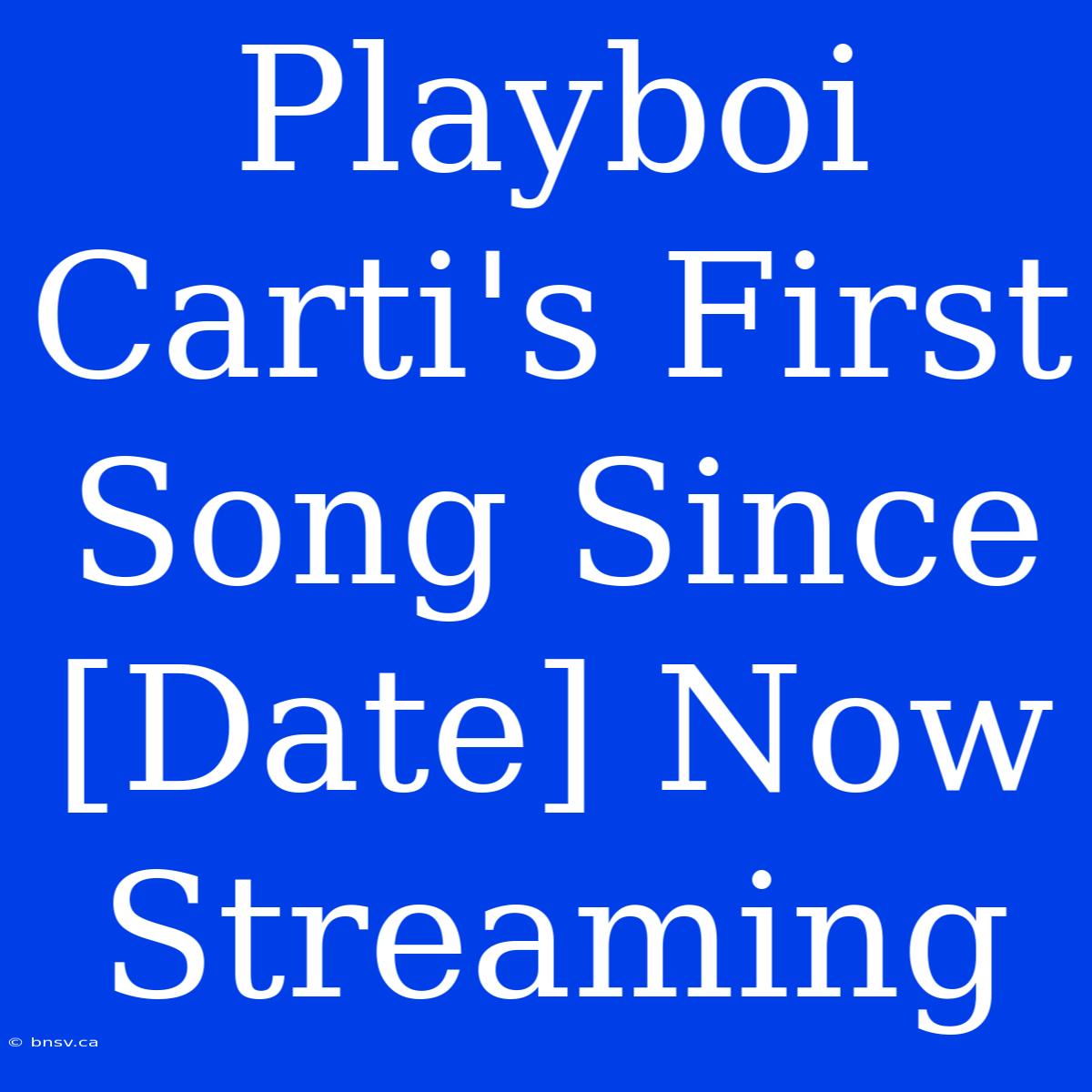 Playboi Carti's First Song Since [Date] Now Streaming