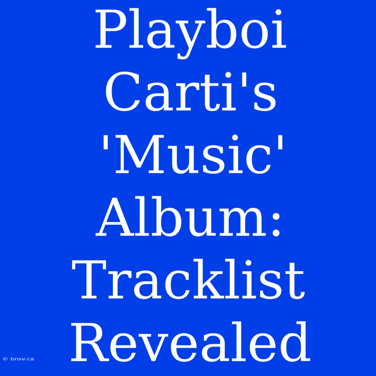 Playboi Carti's 'Music' Album: Tracklist Revealed