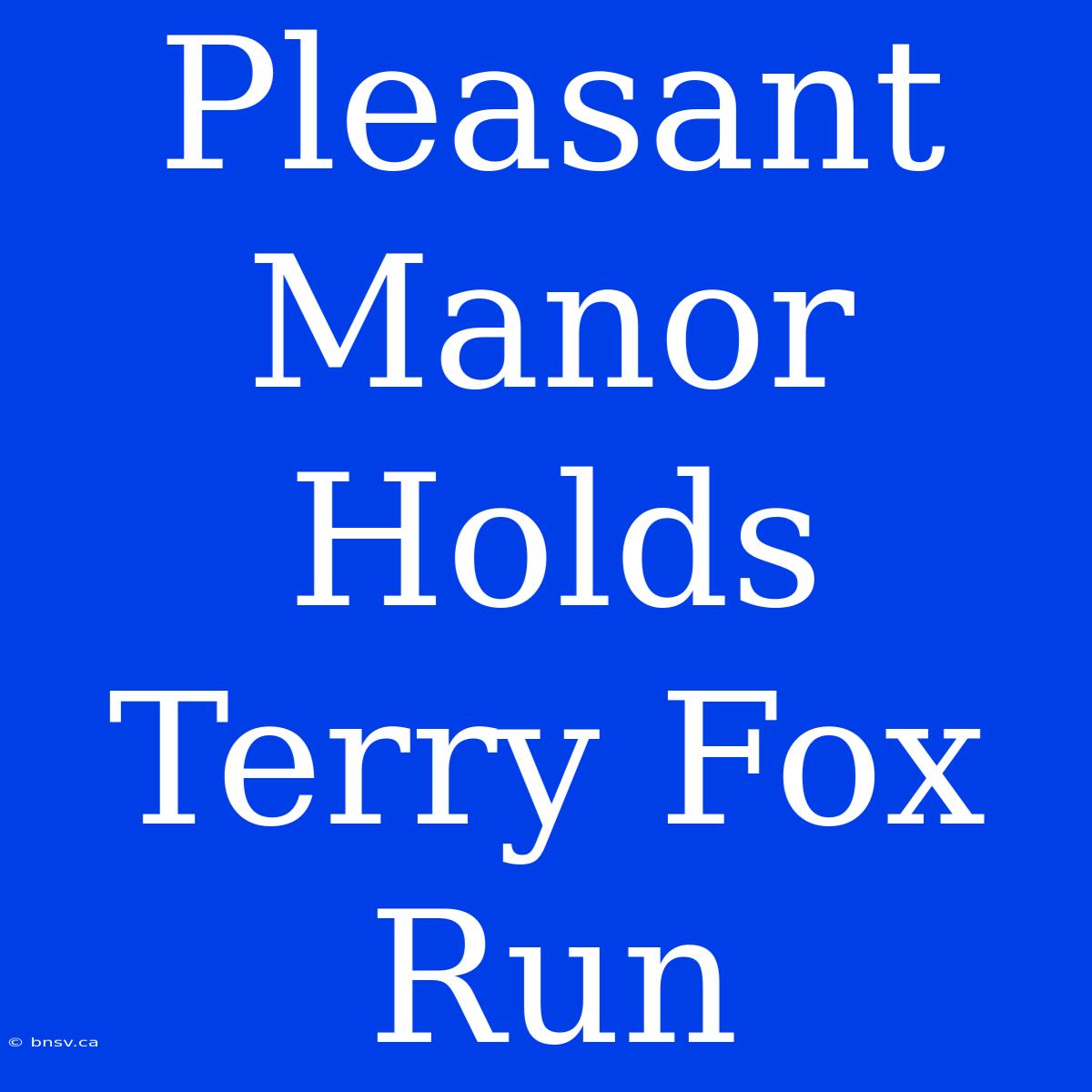 Pleasant Manor Holds Terry Fox Run