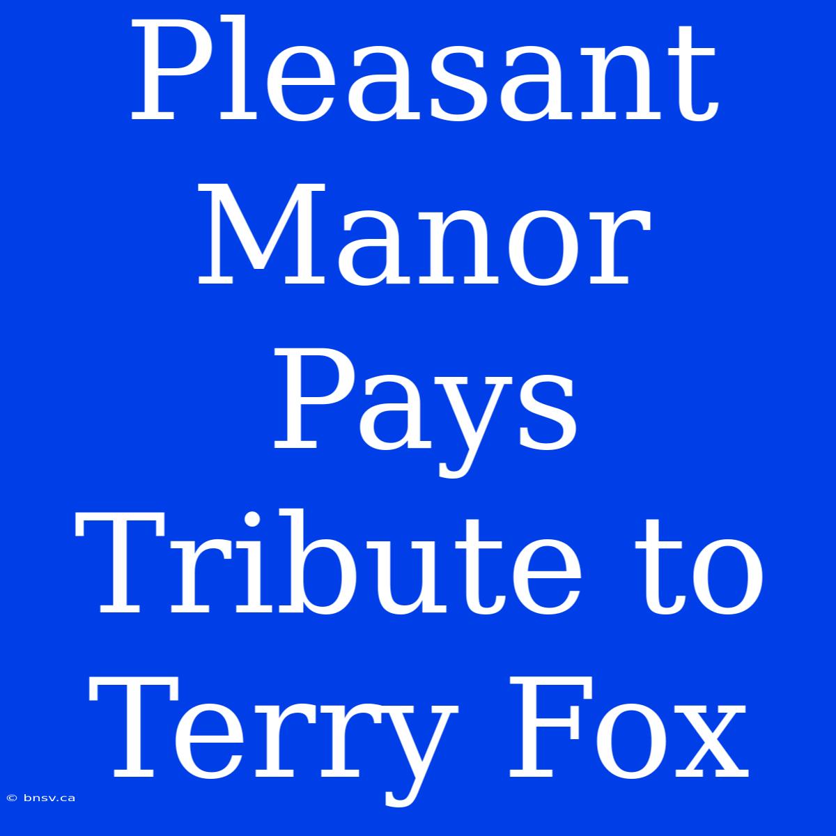 Pleasant Manor Pays Tribute To Terry Fox