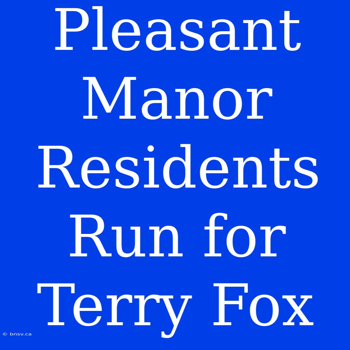 Pleasant Manor Residents Run For Terry Fox