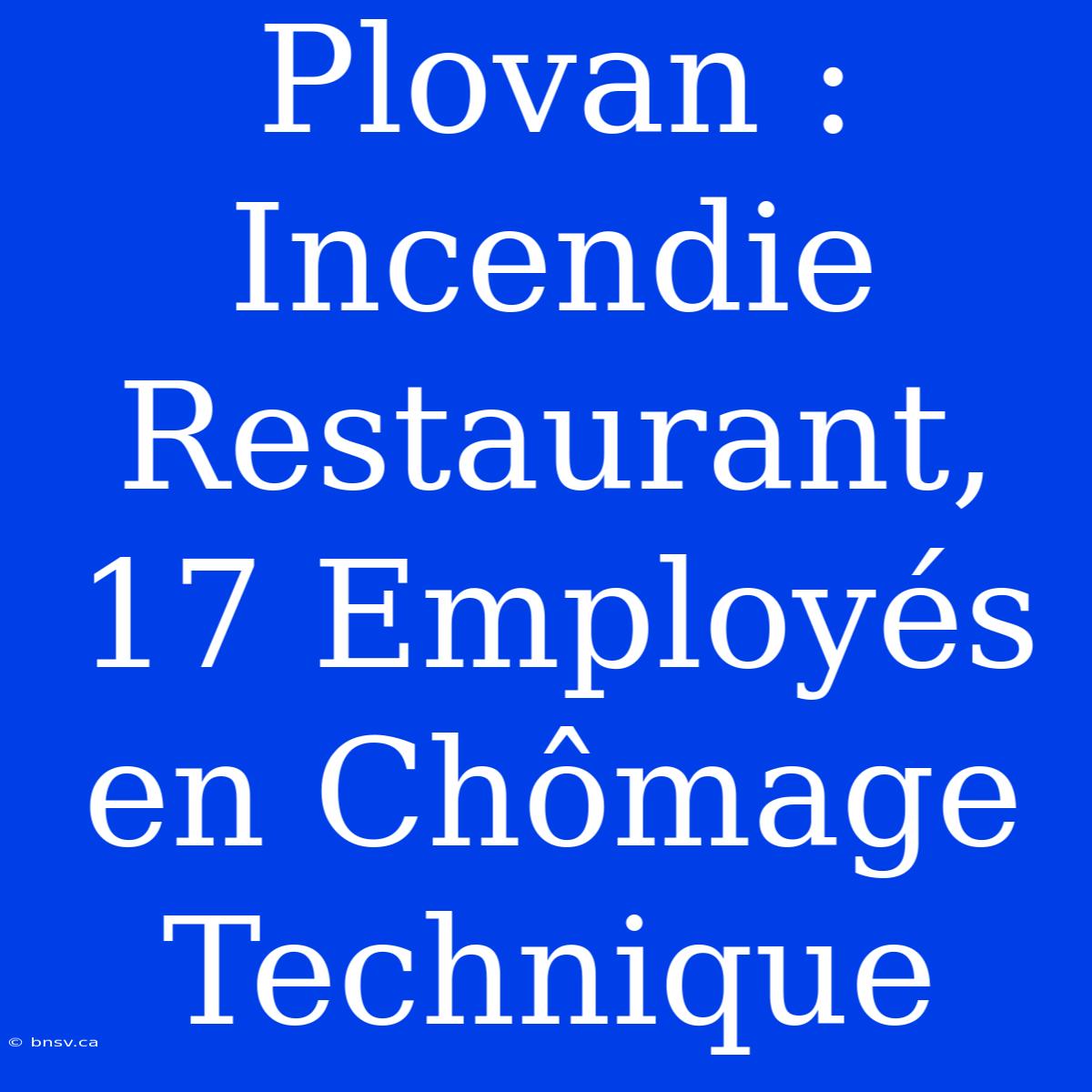 Plovan : Incendie Restaurant, 17 Employés En Chômage Technique