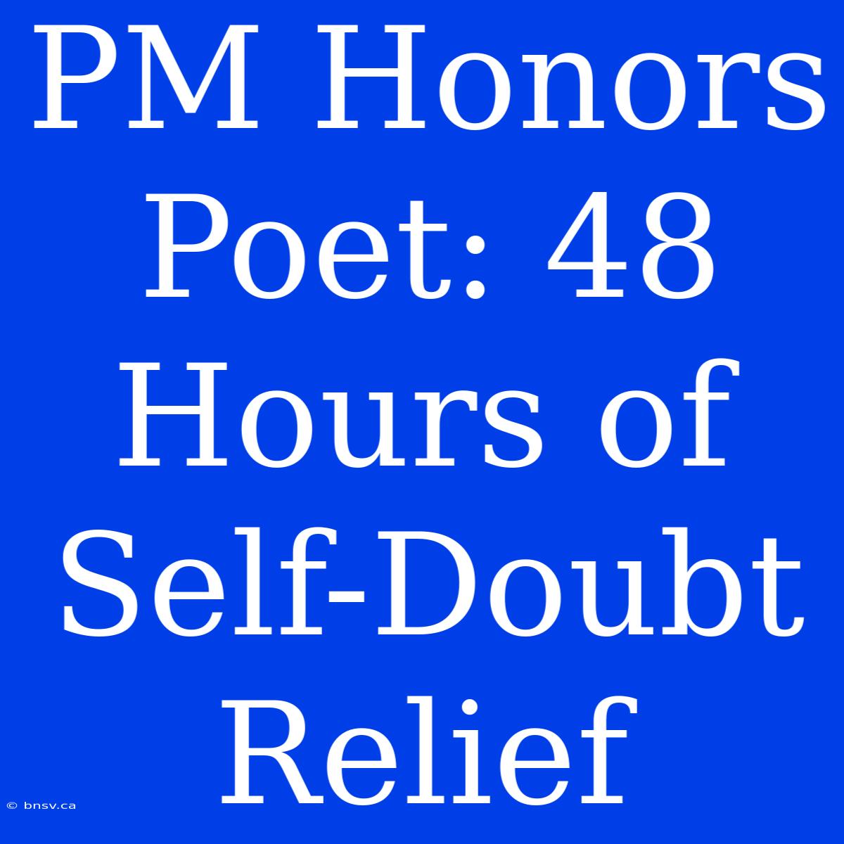 PM Honors Poet: 48 Hours Of Self-Doubt Relief