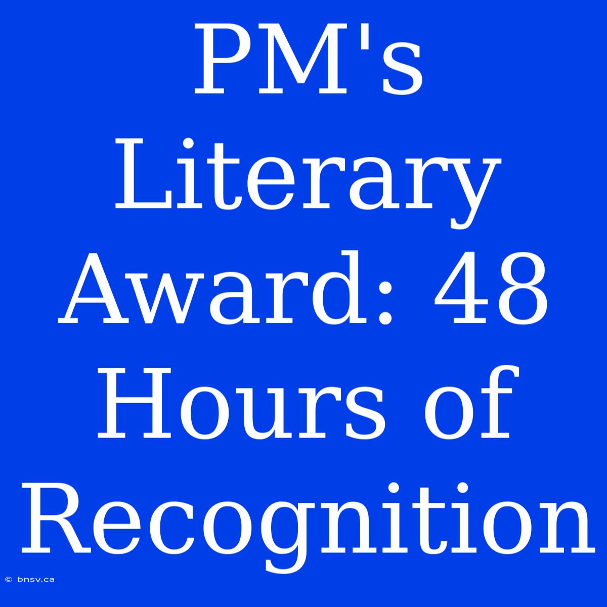 PM's Literary Award: 48 Hours Of Recognition