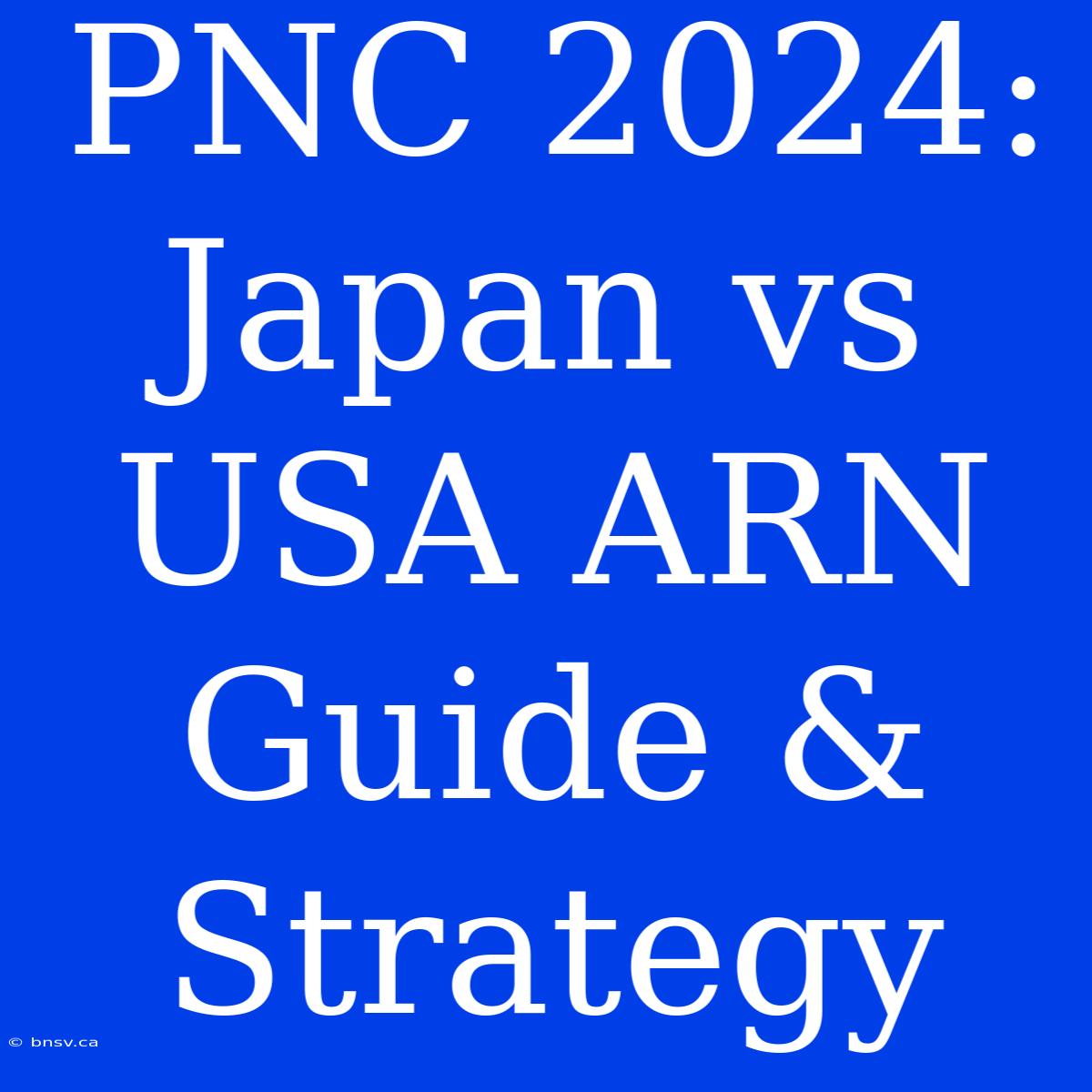 PNC 2024: Japan Vs USA ARN Guide & Strategy