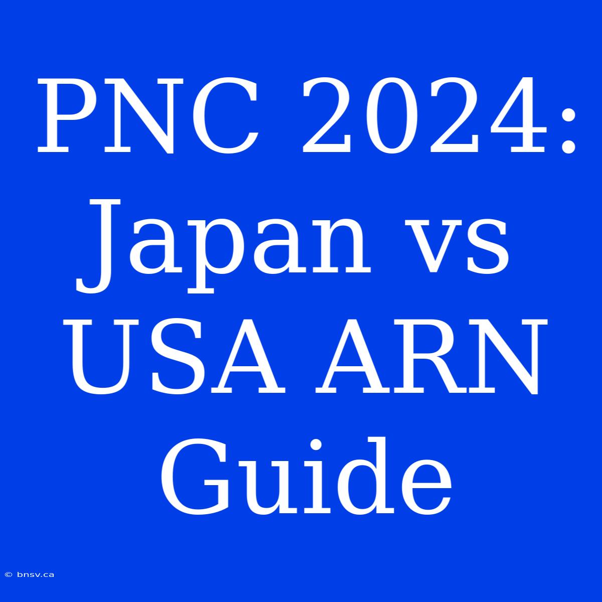 PNC 2024: Japan Vs USA ARN Guide