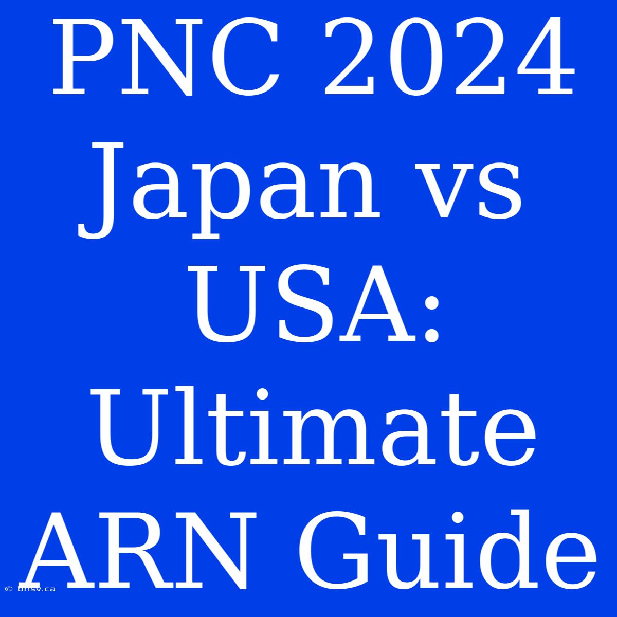 PNC 2024 Japan Vs USA: Ultimate ARN Guide