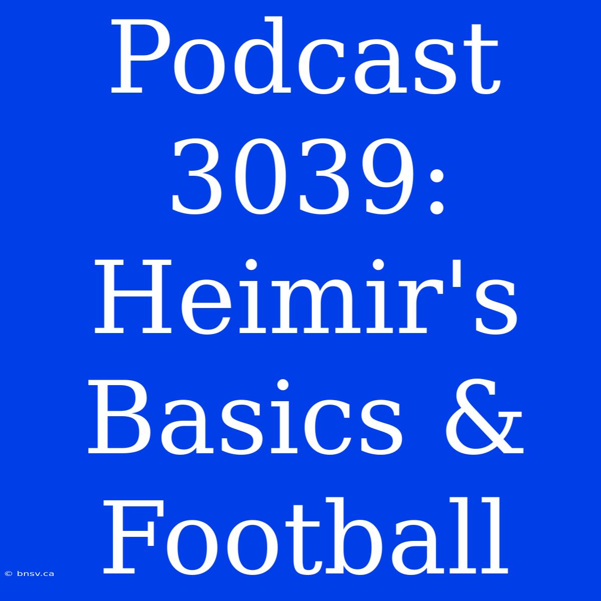 Podcast 3039: Heimir's Basics & Football