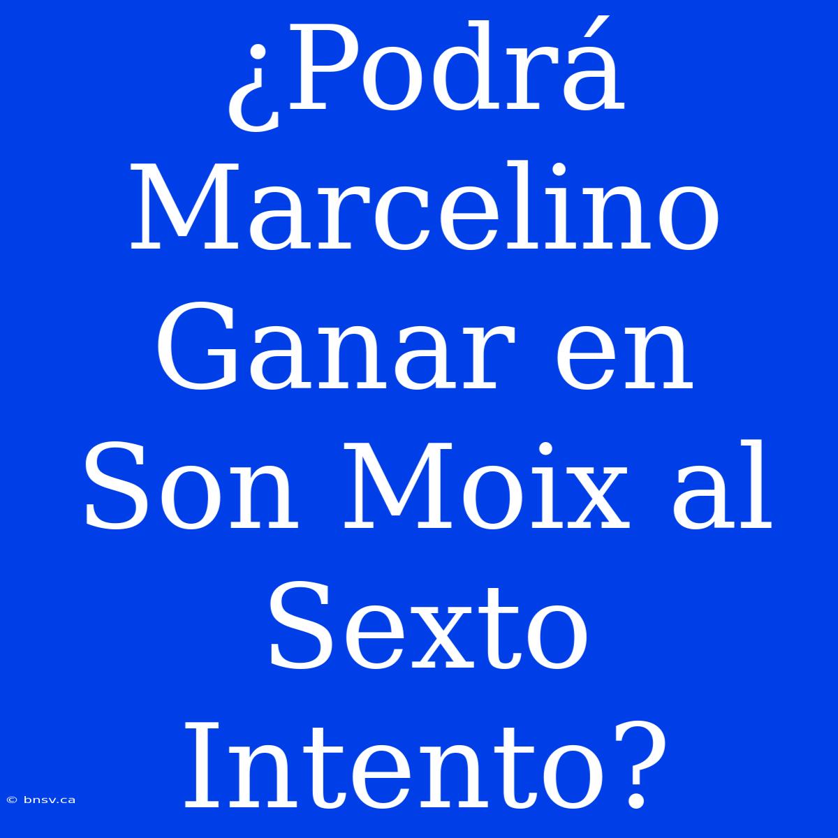 ¿Podrá Marcelino Ganar En Son Moix Al Sexto Intento?