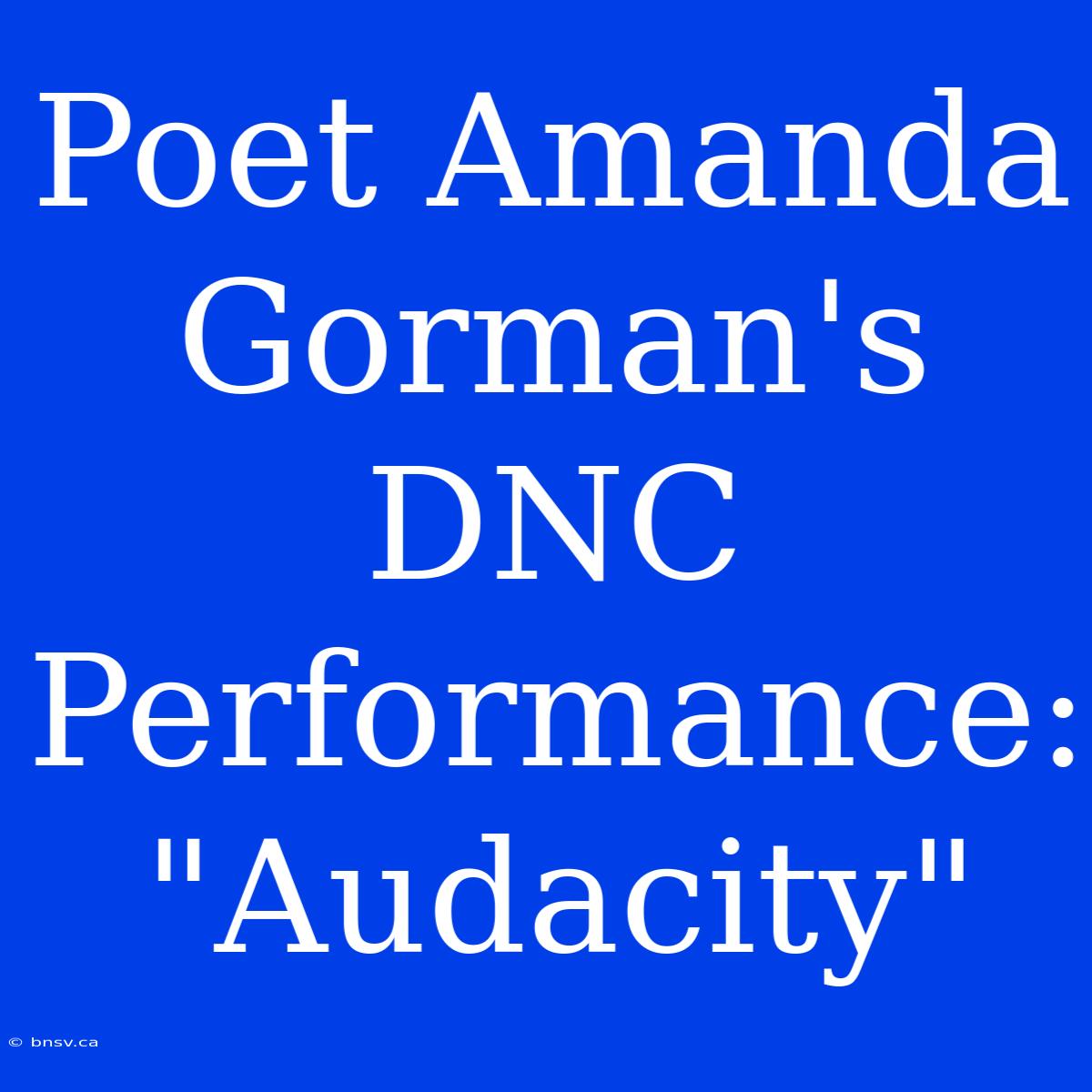 Poet Amanda Gorman's DNC Performance: 