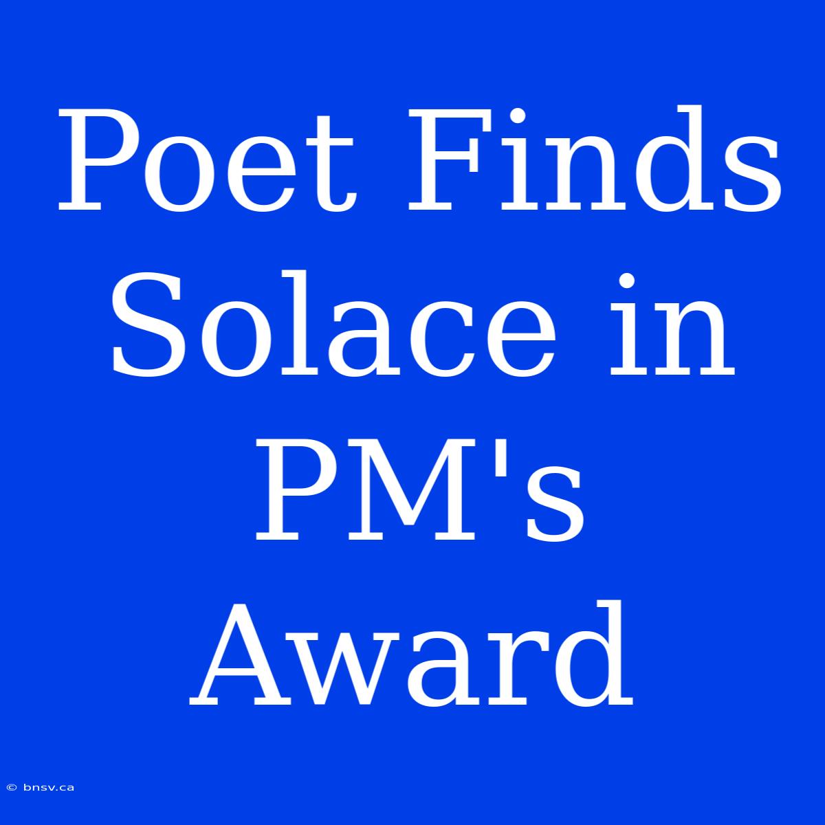 Poet Finds Solace In PM's Award