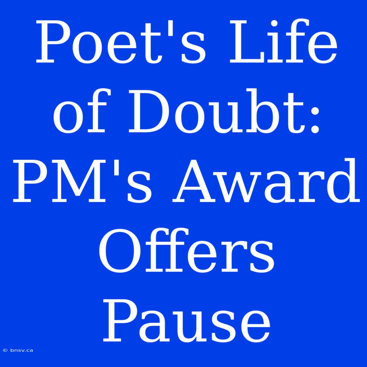 Poet's Life Of Doubt: PM's Award Offers Pause