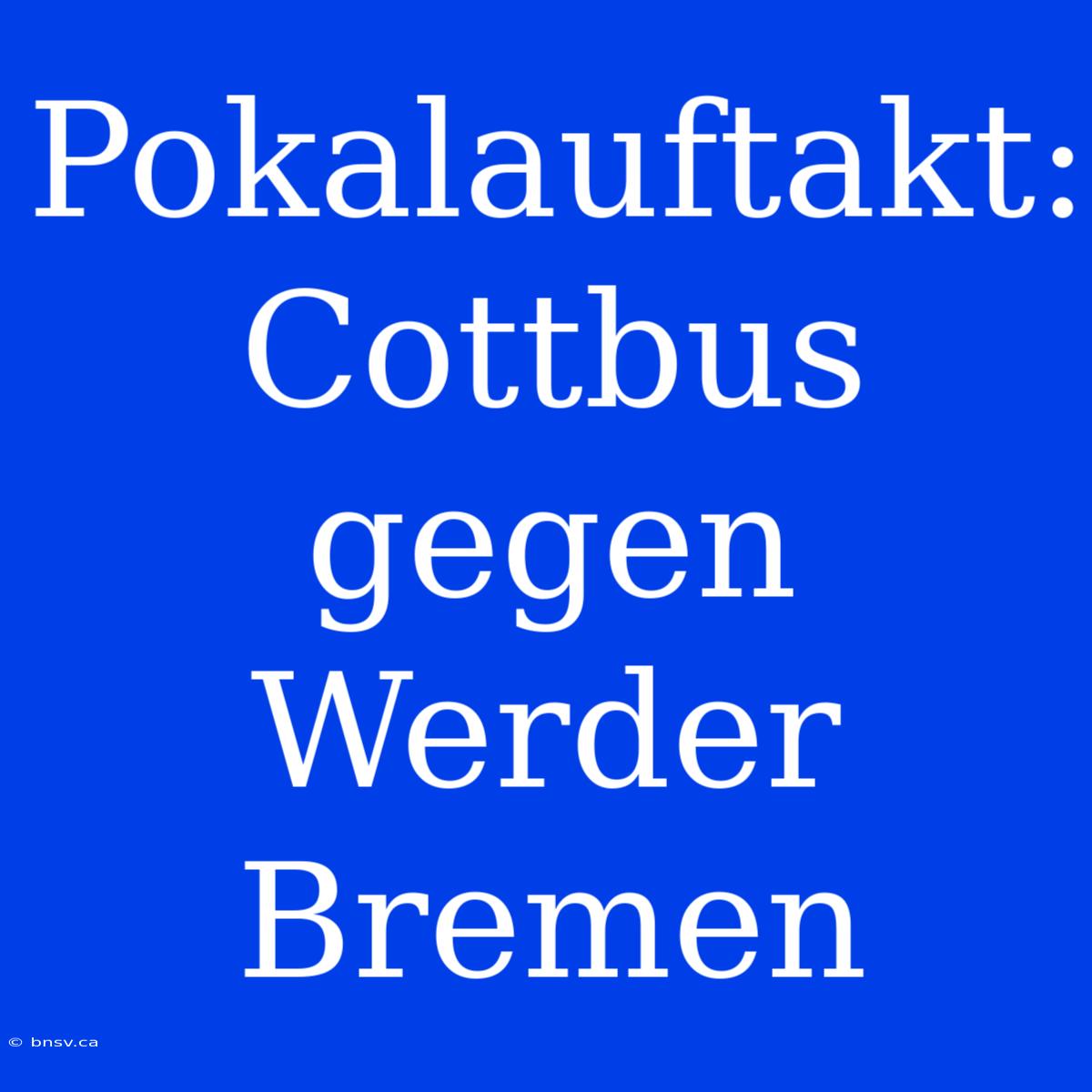 Pokalauftakt: Cottbus Gegen Werder Bremen