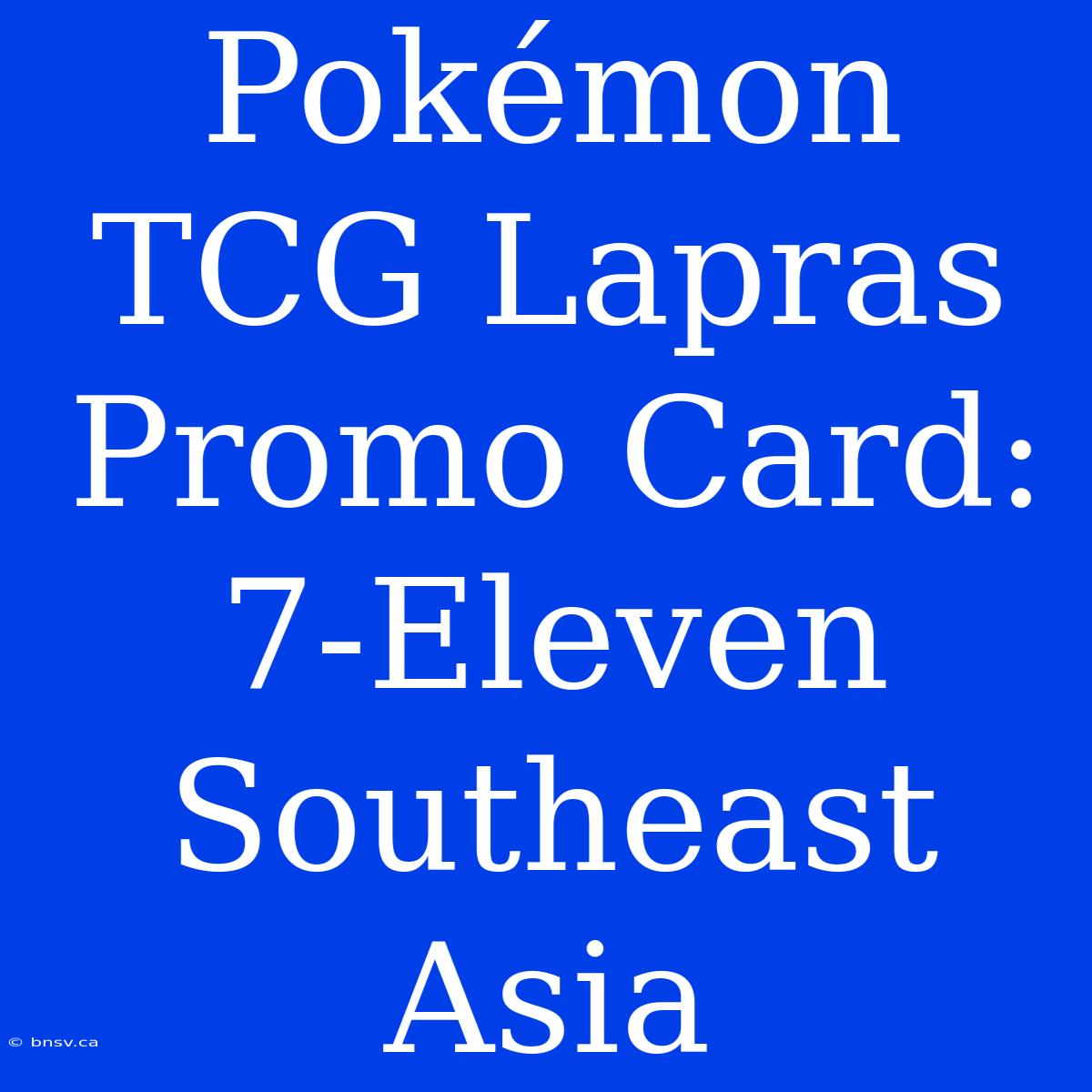 Pokémon TCG Lapras Promo Card: 7-Eleven Southeast Asia