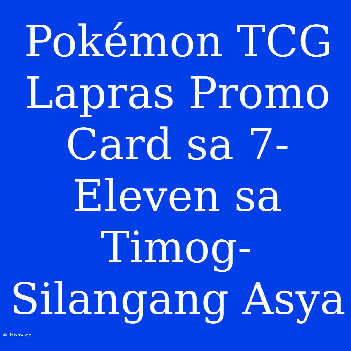 Pokémon TCG Lapras Promo Card Sa 7-Eleven Sa Timog-Silangang Asya