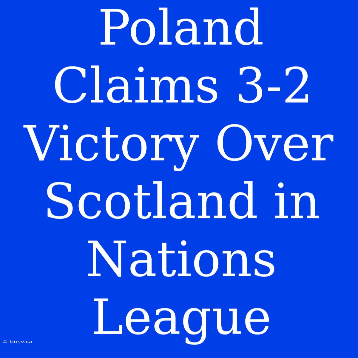 Poland Claims 3-2 Victory Over Scotland In Nations League