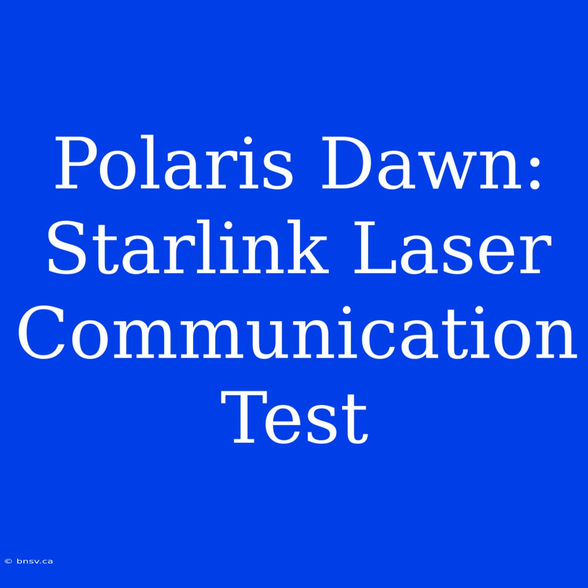 Polaris Dawn: Starlink Laser Communication Test