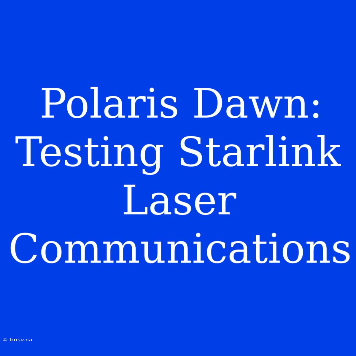 Polaris Dawn: Testing Starlink Laser Communications