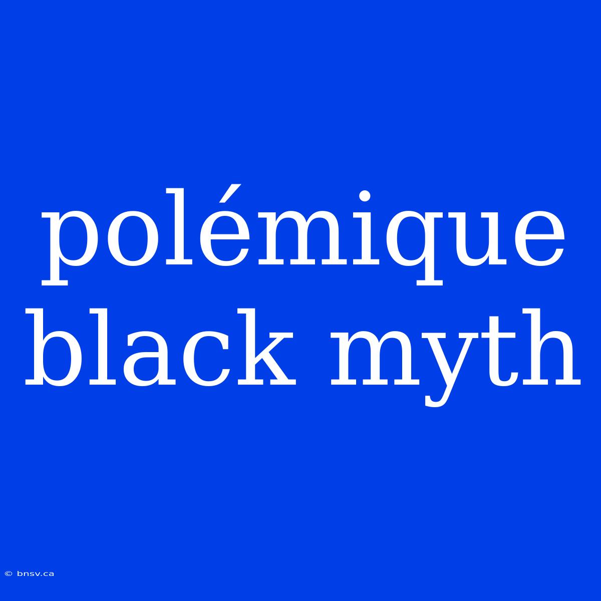 Polémique Black Myth