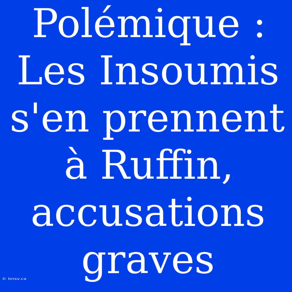 Polémique : Les Insoumis S'en Prennent À Ruffin, Accusations Graves