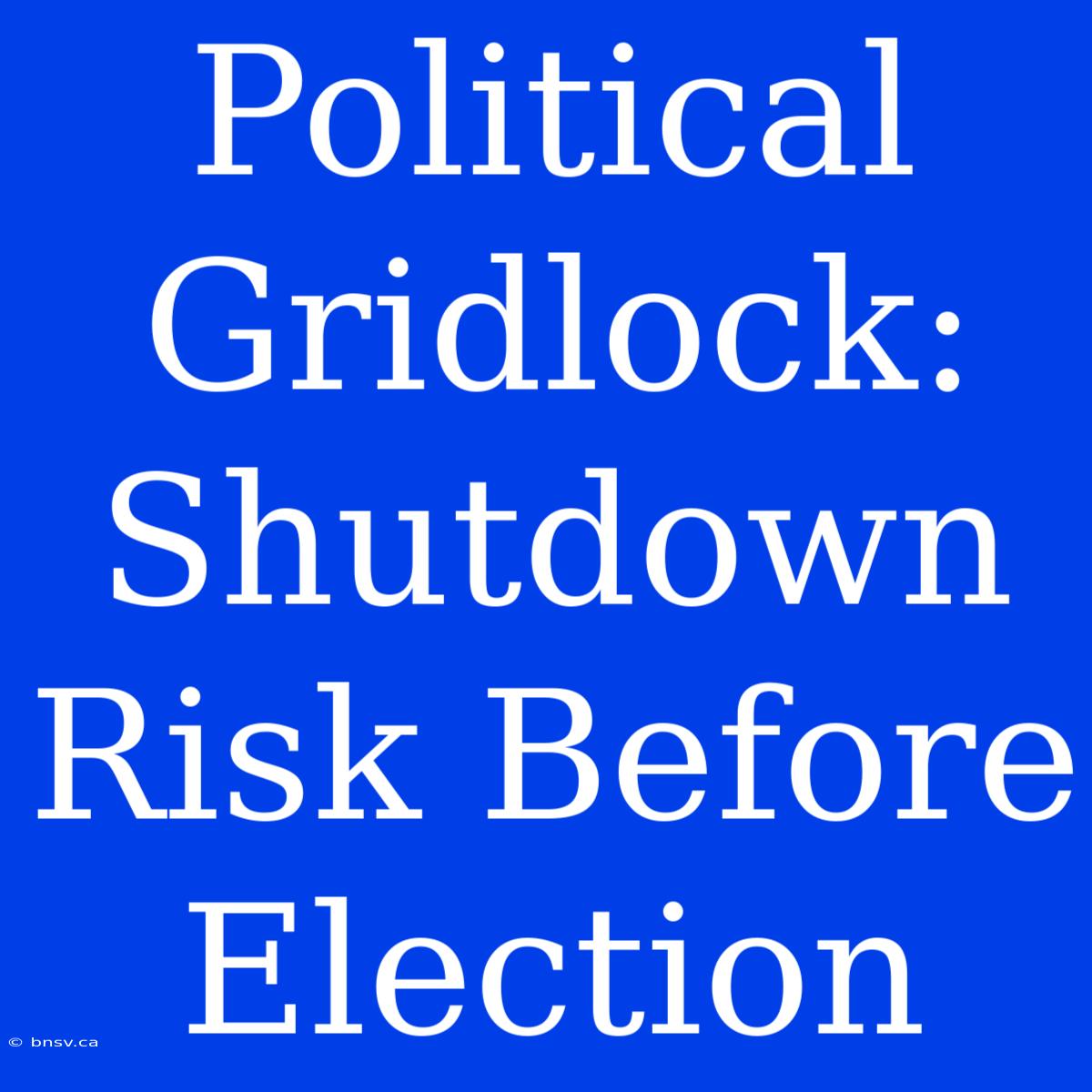 Political Gridlock: Shutdown Risk Before Election