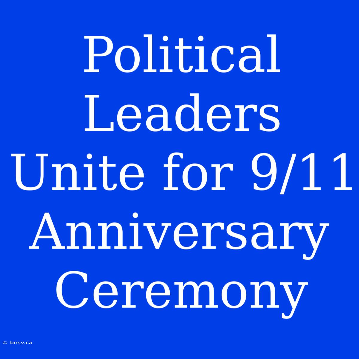 Political Leaders Unite For 9/11 Anniversary Ceremony