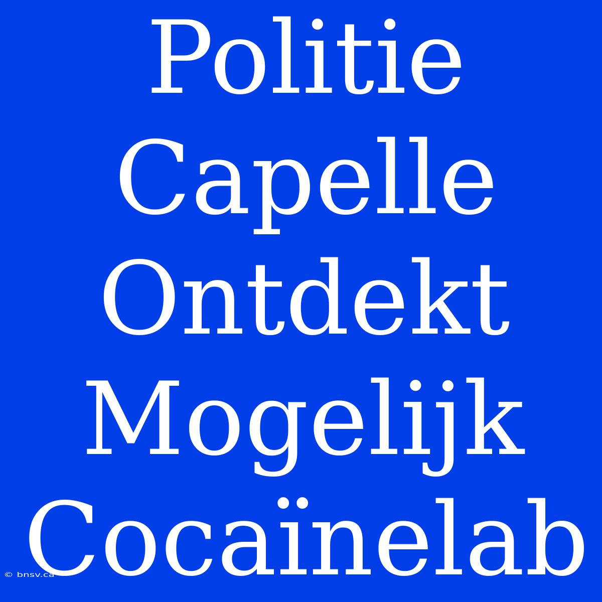 Politie Capelle Ontdekt Mogelijk Cocaïnelab