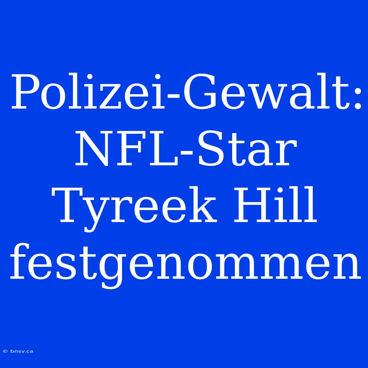 Polizei-Gewalt: NFL-Star Tyreek Hill Festgenommen