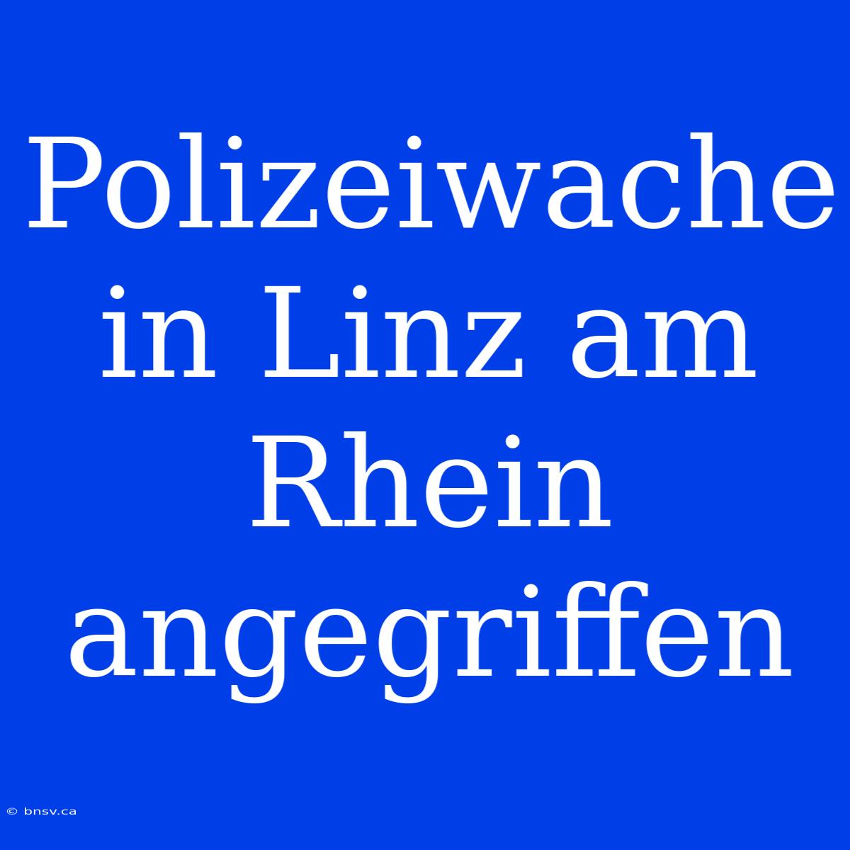 Polizeiwache In Linz Am Rhein Angegriffen